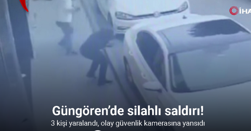 Güngören’de silahlı saldırı: 3 kişi yaralandı, olay güvenlik kamerasına yansıdı