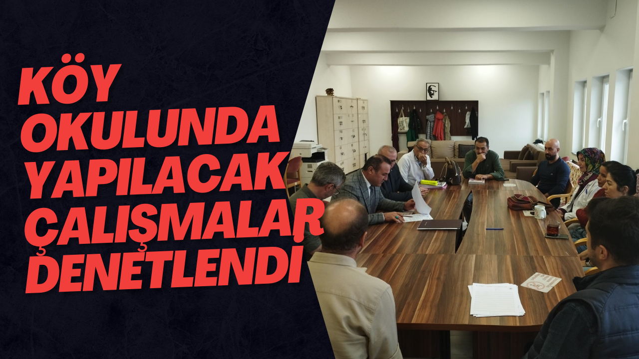 Köy Okulunda Yapılacak Çalışmalar Denetlendi