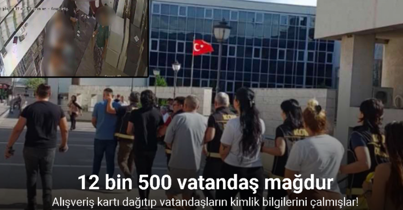 Alışveriş kartı dağıtarak 12 bin 500 vatandaşın kimlik bilgileriyle banka hesabı açan 8 kişi tutuklandı