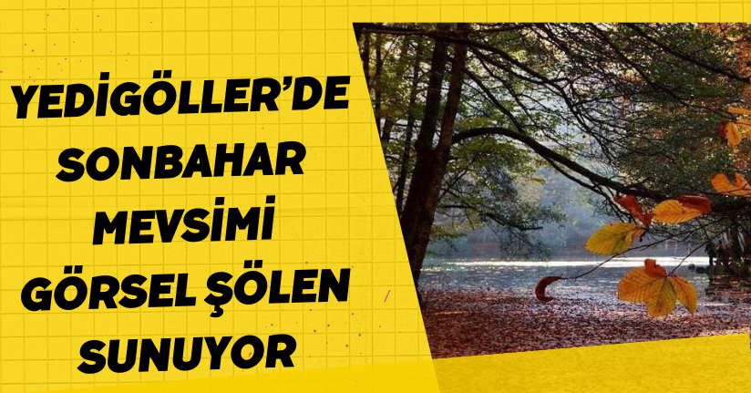 Yedigöller’de sonbahar mevsimi görsel şölen sunuyor