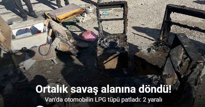 Van’da otomobilin LPG tüpü patladı: 2 yaralı