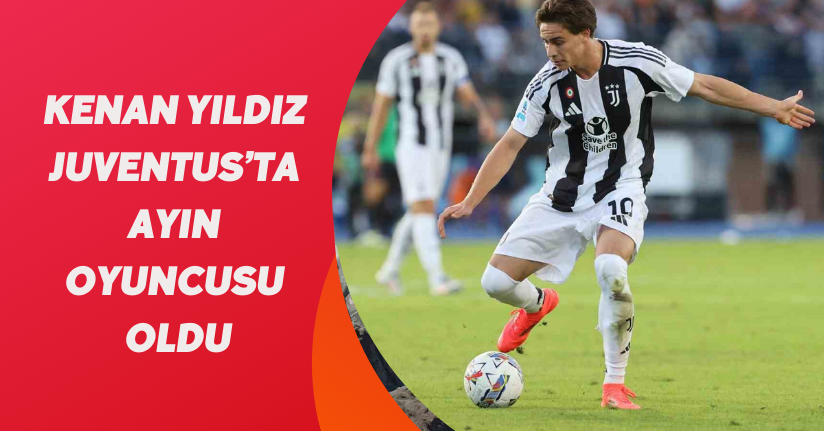 Kenan Yıldız, Juventus’ta ayın oyuncusu oldu