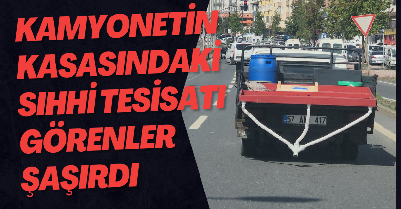 Kamyonetin Kasasındaki Sıhhi Tesisatı Görenler Şaşırdı