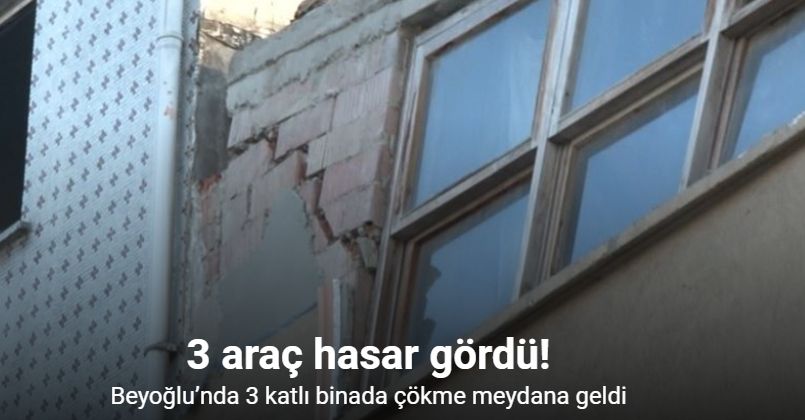 Beyoğlu’nda 3 katlı binada çökme: 3 araç hasar gördü