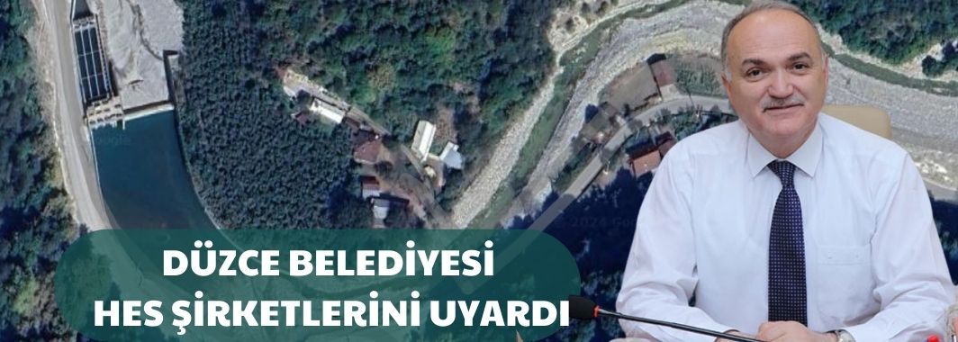 Düzce Belediyesi, HES şirketlerini uyardı