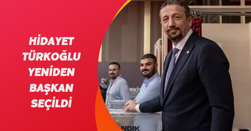 Hidayet Türkoğlu Yeniden Başkan Seçildi