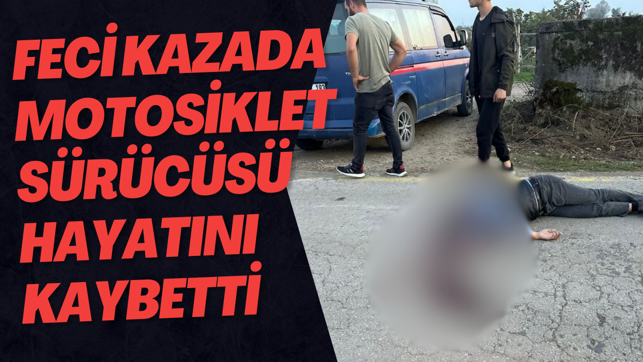 Feci Kazada Motosiklet Sürücüsü Hayatını Kaybetti