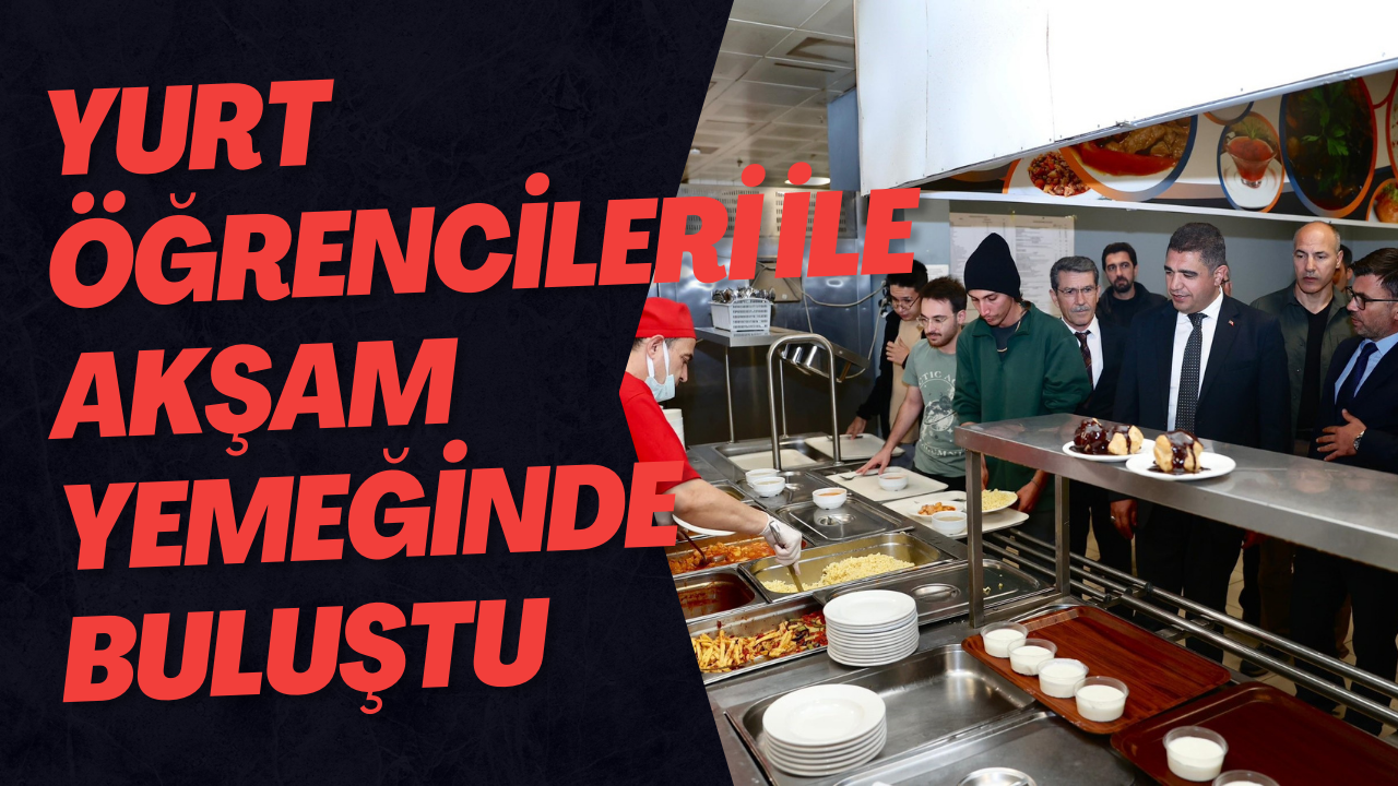 Yurt Öğrencileri İle Akşam Yemeğinde Buluştu