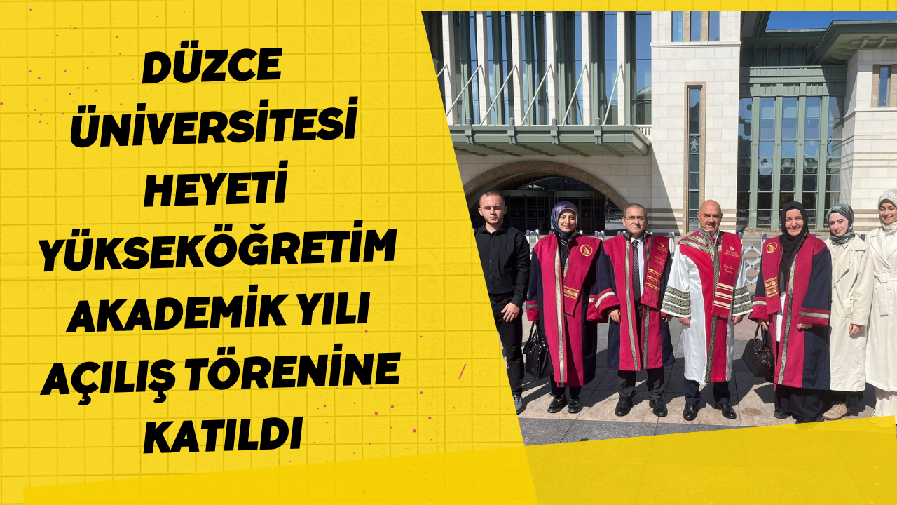 Düzce Üniversitesi Heyeti Yükseköğretim Akademik Yılı Açılış Törenine Katıldı