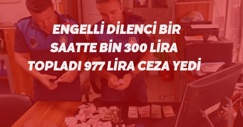 Engelli dilenci bir saatte bin 300 lira toplamış