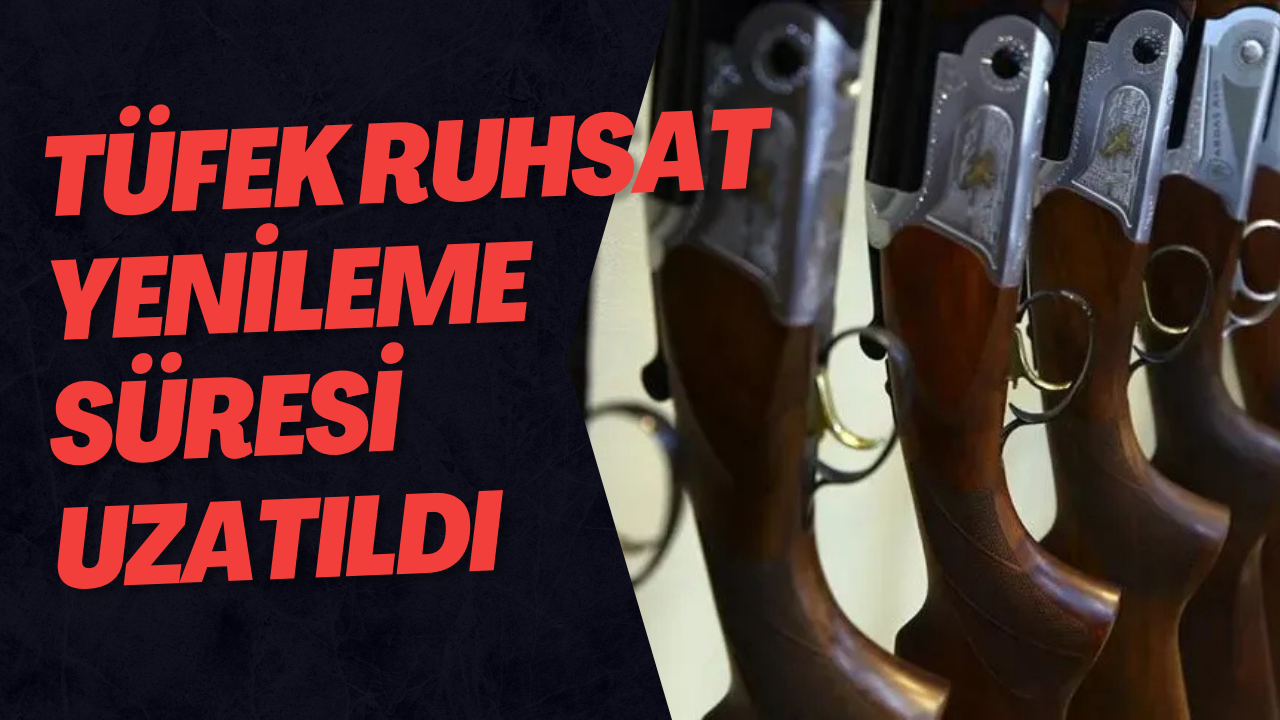 Tüfek Ruhsat Yenileme Süresi Uzatıldı