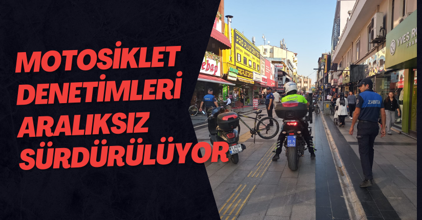 Motosiklet Denetimleri Aralıksız Sürdürülüyor