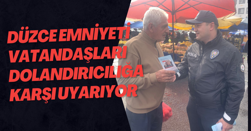 Düzce Emniyeti, Vatandaşları Dolandırıcılığa Karşı Uyarıyor