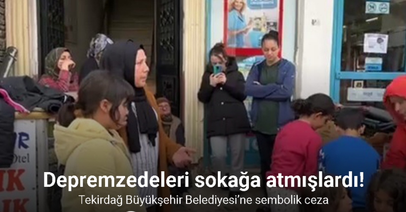 Tekirdağ Büyükşehir Belediyesi’nin depremzedelere yaptığı ayrımcılığa sembolik ceza