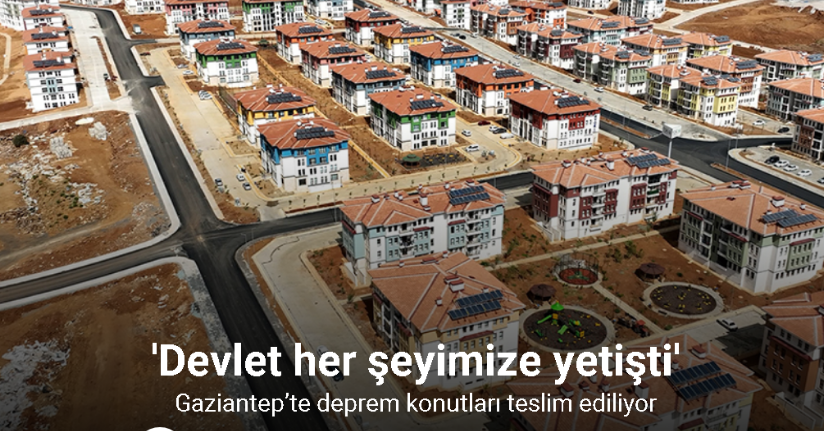 Gaziantep’te deprem konutları teslim ediliyor