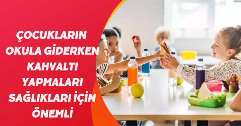 Çocukların okula giderken kahvaltı yapmaları sağlıkları için önemli