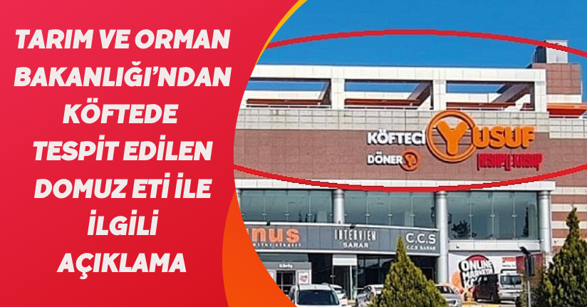 Tarım ve Orman Bakanlığı’ndan köftede tespit edilen domuz eti ile ilgili açıklama