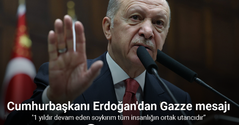 Cumhurbaşkanı Erdoğan: “Gazze'de 1 yıldır devam eden soykırım tüm insanlığın ortak utancıdır”