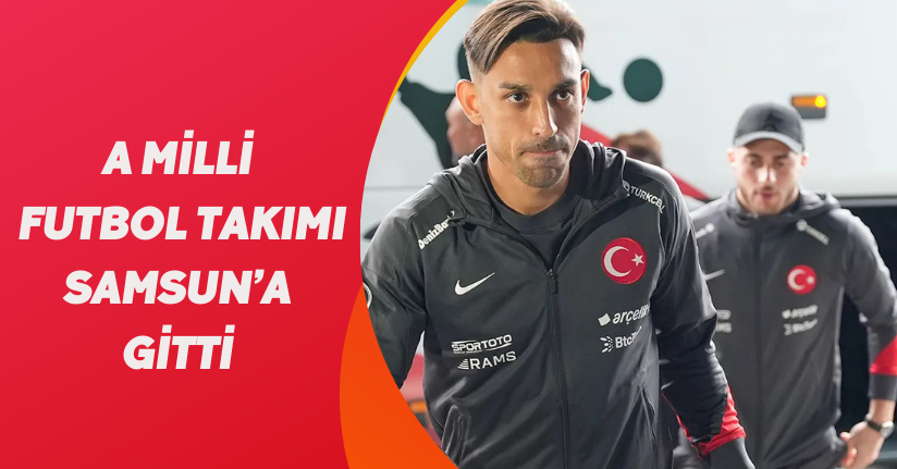 A Milli Futbol Takımı, Samsun’a gitti