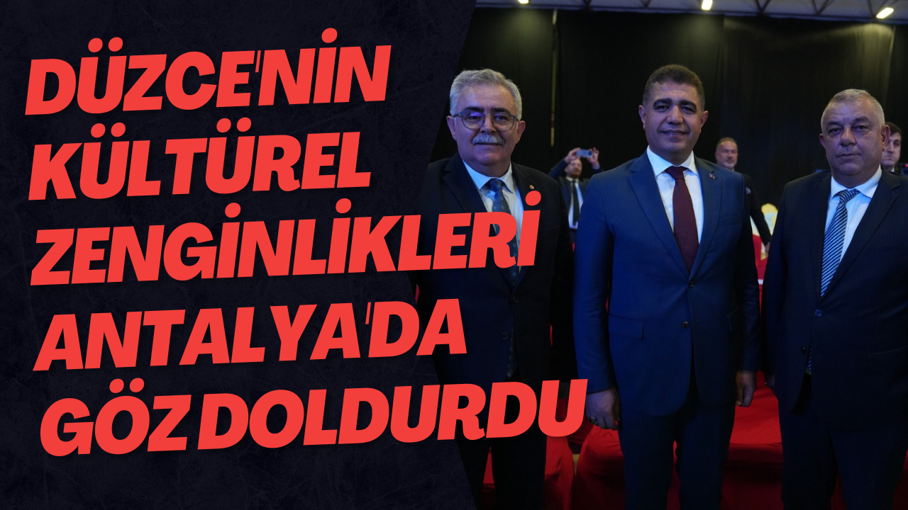 Düzce'nin Kültürel Zenginlikleri Antalya'da Göz Doldurdu