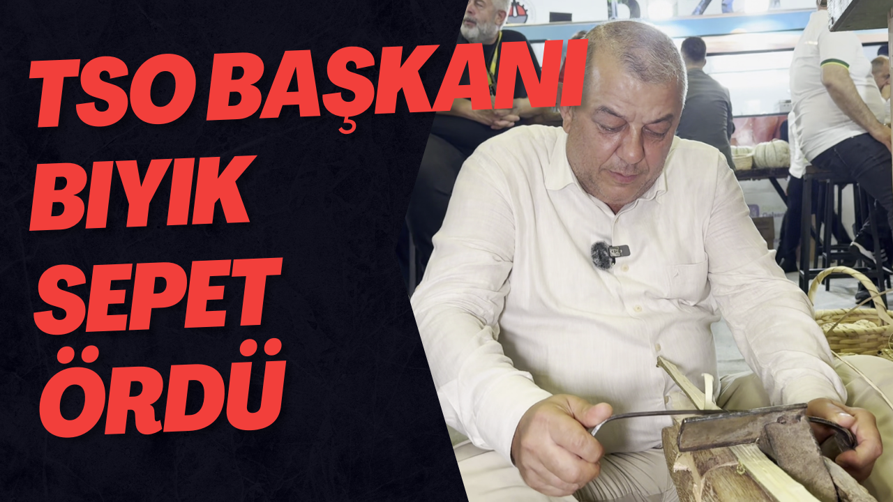 TSO Başkanı Bıyık Sepet Ördü