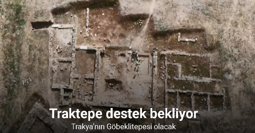 Trakya’nın Göbeklitepesi olacak: Traktepe destek bekliyor