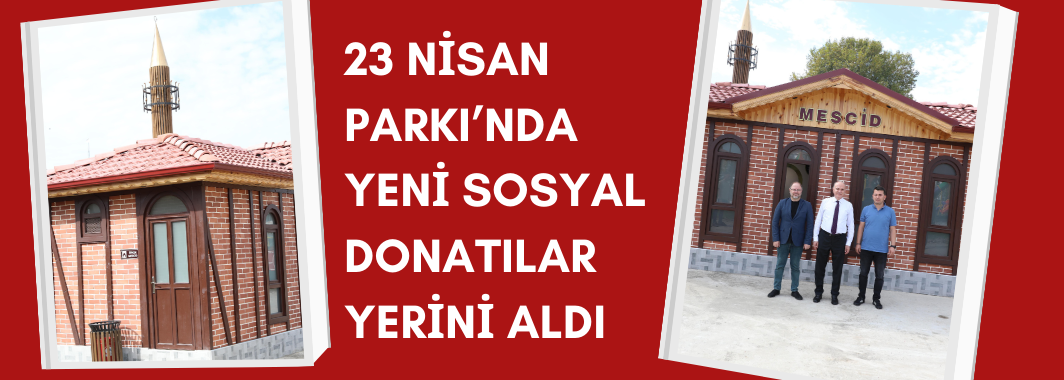 23 Nisan Parkı’nda Yeni Sosyal Donatılar Yerini Aldı 