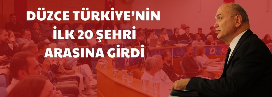 “Düzce, Ülkemizin İlk 20 Şehri Arasına Girmeyi Başardı”