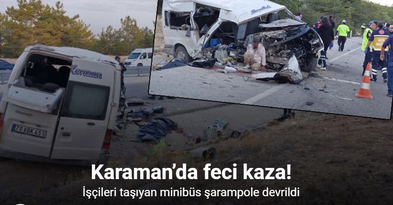 Karaman’da tarım işçilerini taşıyan minibüs devrildi: 2 ölü, 13 yaralı