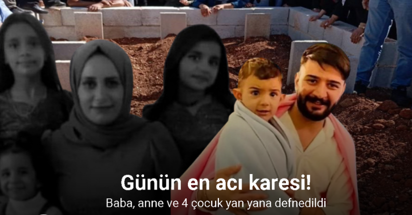 Günün en acı karesi: 6 kişilik aile aynı mezarlıkta yan yana defnedildi