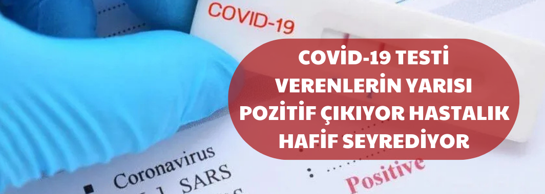 Covid-19 testi verenlerin yarısı pozitif çıkıyor, hastalık hafif seyrediyor