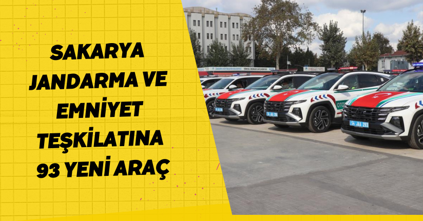  Sakarya Jandarma ve Emniyet teşkilatına 93 yeni araç