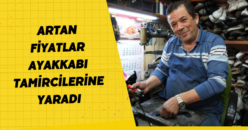 Artan fiyatlar ayakkabı tamircilerine yaradı