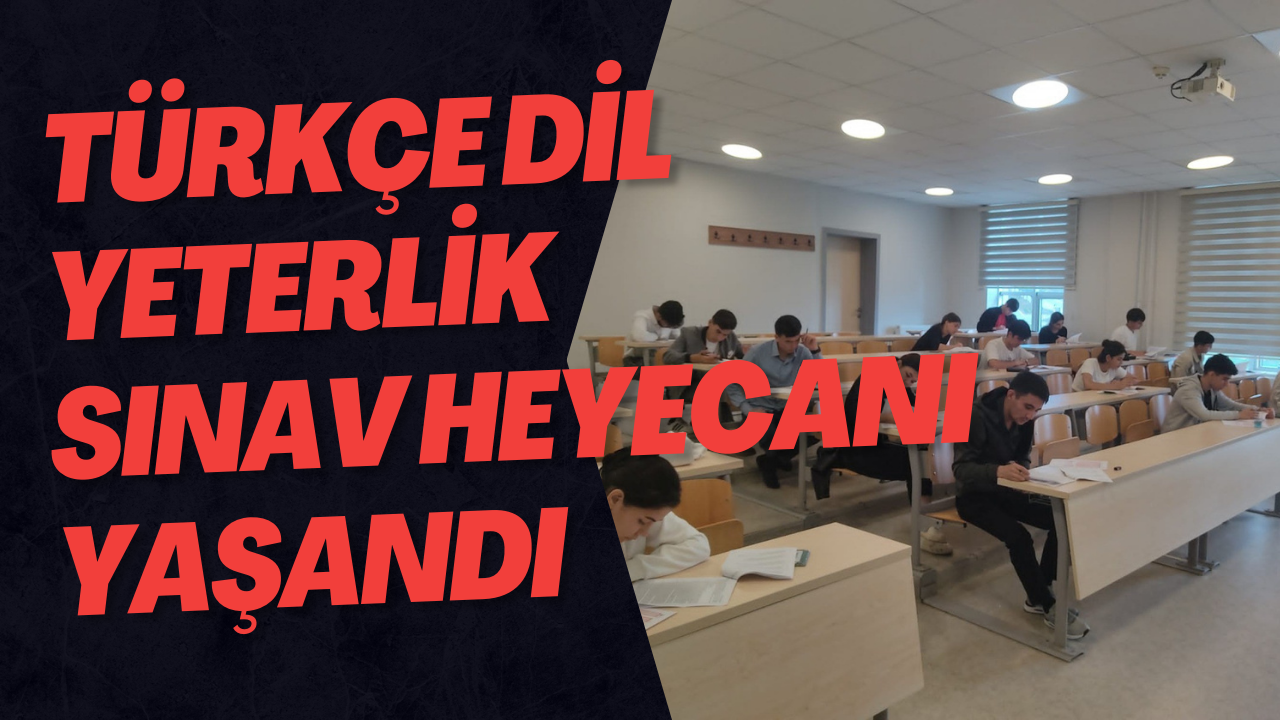 Türkçe Dil Yeterlik Sınav Heyecanı Yaşandı