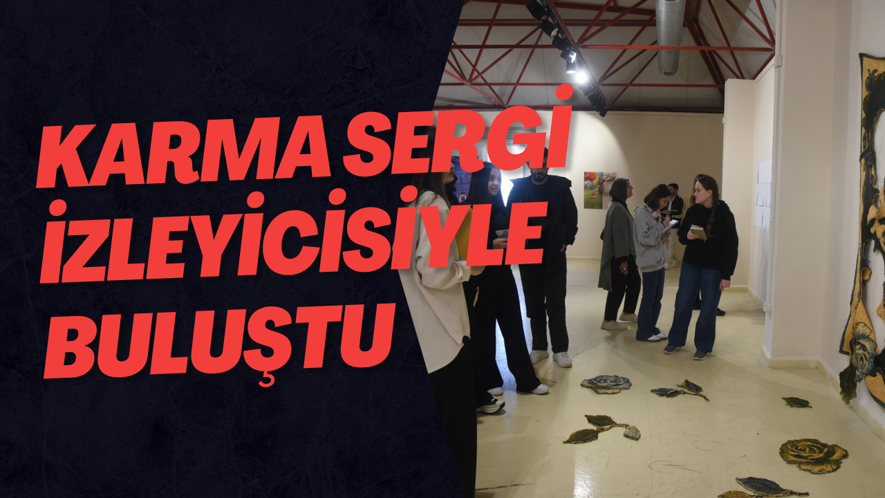 Karma Sergi İzleyicisiyle Buluştu