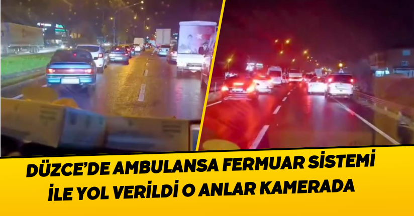 Düzce’de ambulansa fermuar sistemi ile yol verildi, o anlar kamerada