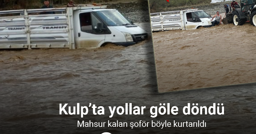 Kulp’ta aşırı yağış sonucu mahsur kalan şoför kurtarıldı