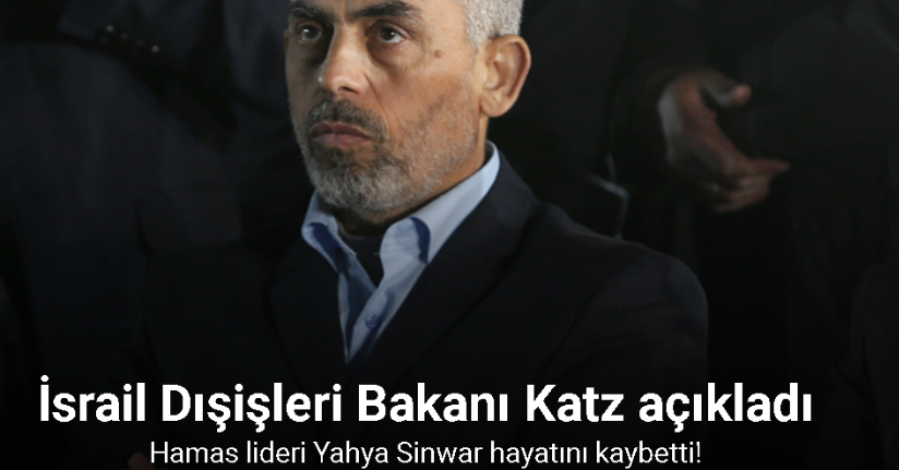 İsrail Dışişleri Bakanı Katz, Yahya Sinwar'ın hayatını kaybettiğini açıkladı