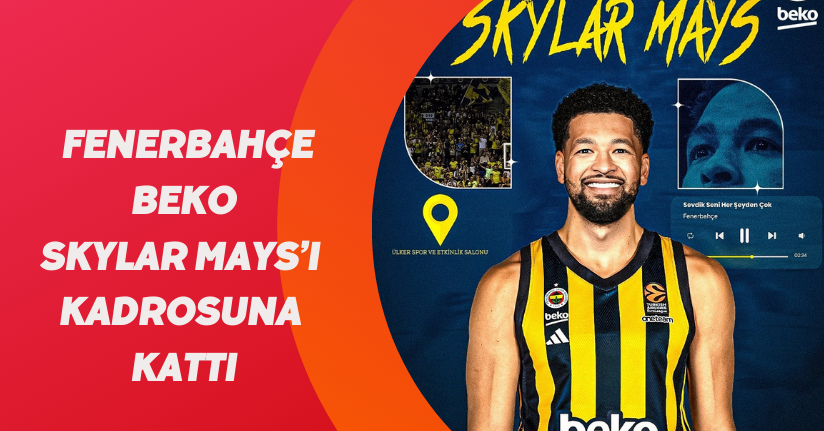 Fenerbahçe Beko, Skylar Mays’ı kadrosuna kattı