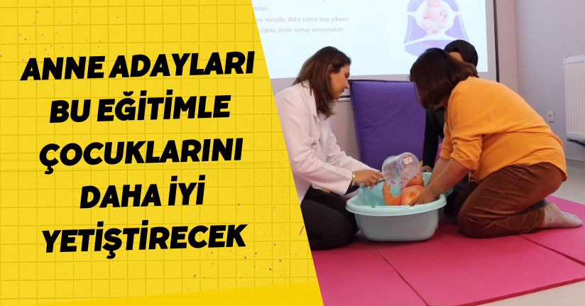 Anne adayları, bu eğitimle çocuklarını daha iyi yetiştirecek