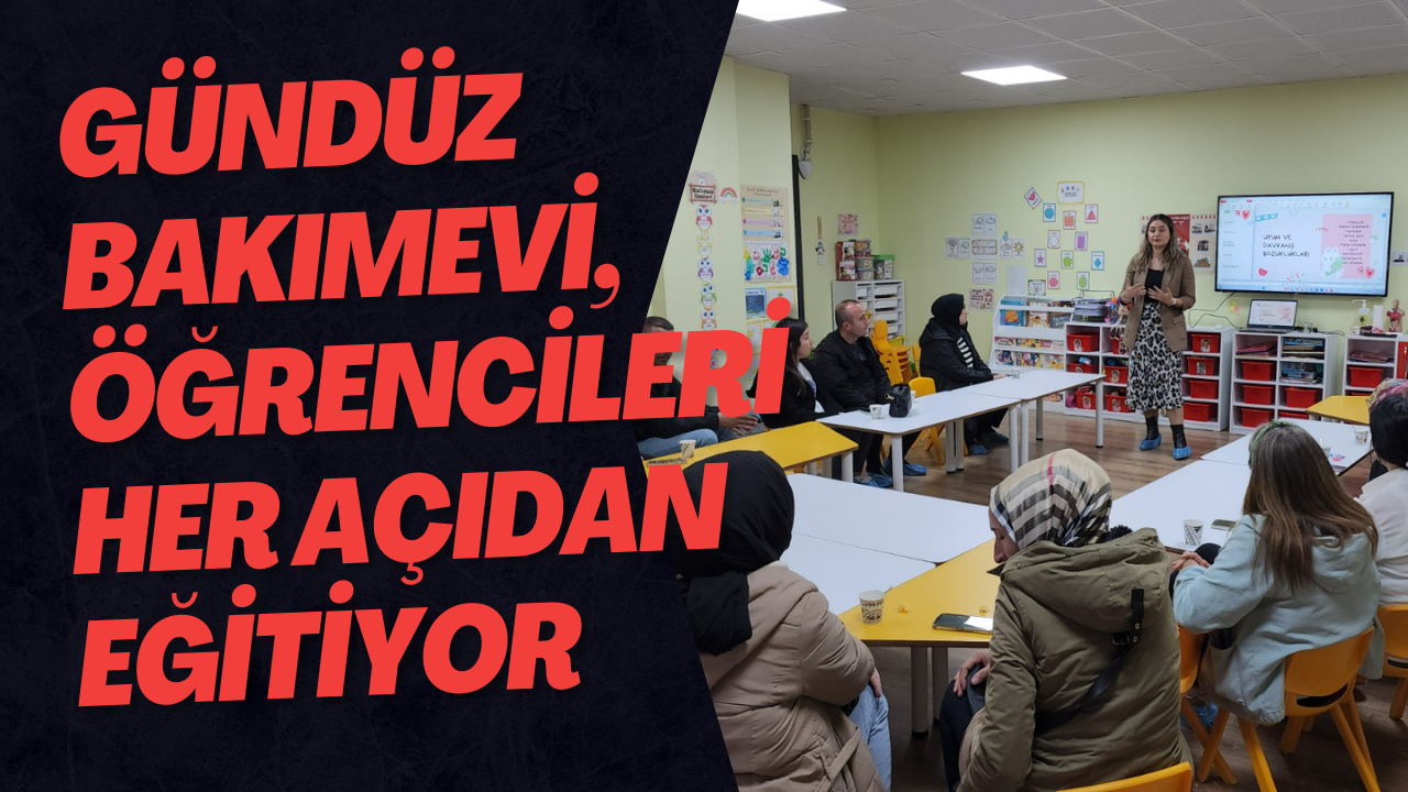 Gündüz Bakımevi, Öğrencileri Her Açıdan Eğitiyor