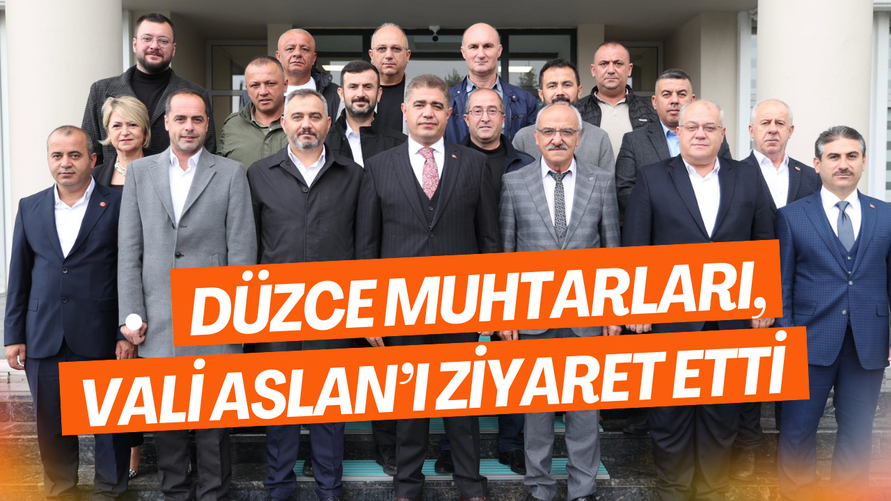 Düzce Muhtarları, Vali Aslan’ı Ziyaret Etti