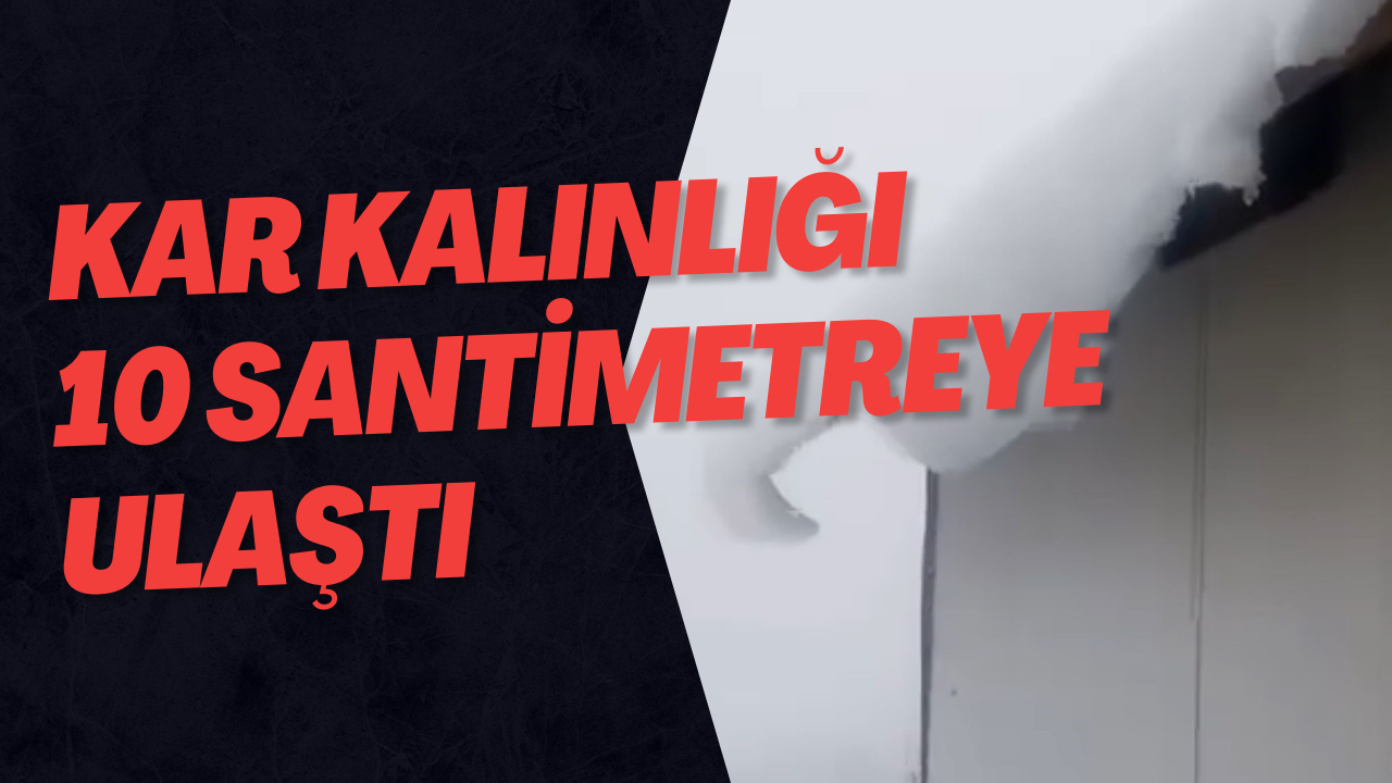 Kar Kalınlığı 10 Santimetreye Ulaştı