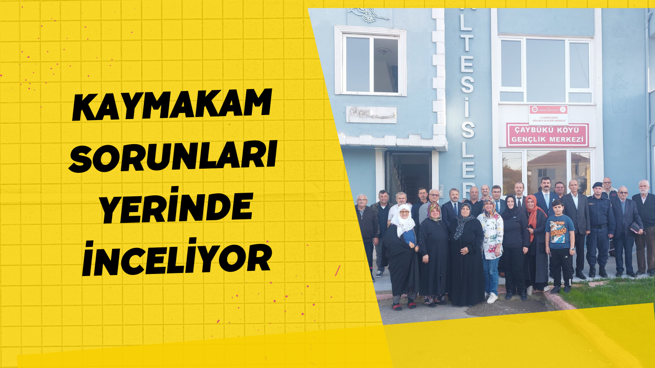 Kaymakam Sorunları Yerinde İnceliyor