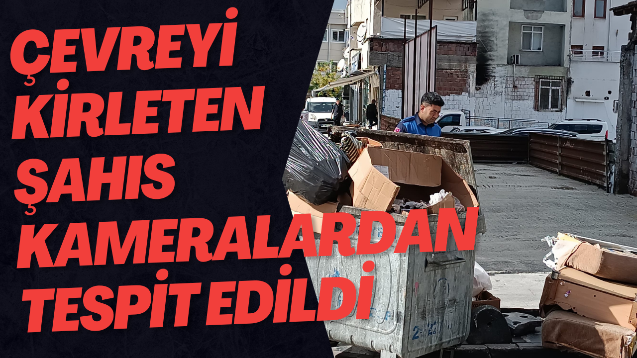 Çevreyi Kirleten Şahıs Kameralardan Tespit Edildi