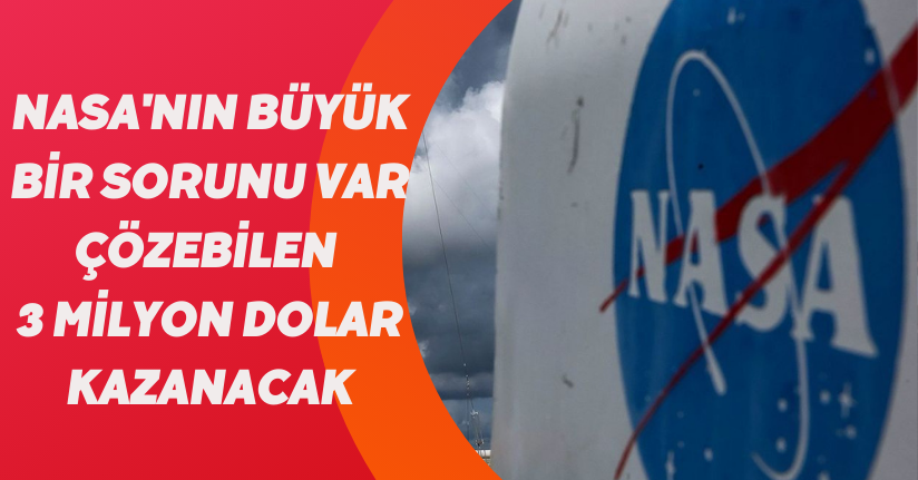 NASA'nın büyük bir sorunu var: Çözebilen 3 milyon dolar kazanacak