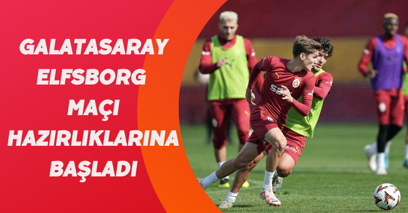 Galatasaray, Elfsborg maçı hazırlıklarına başladı