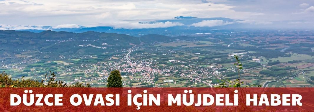 Düzce Ovası İçin Müjdeli Haber