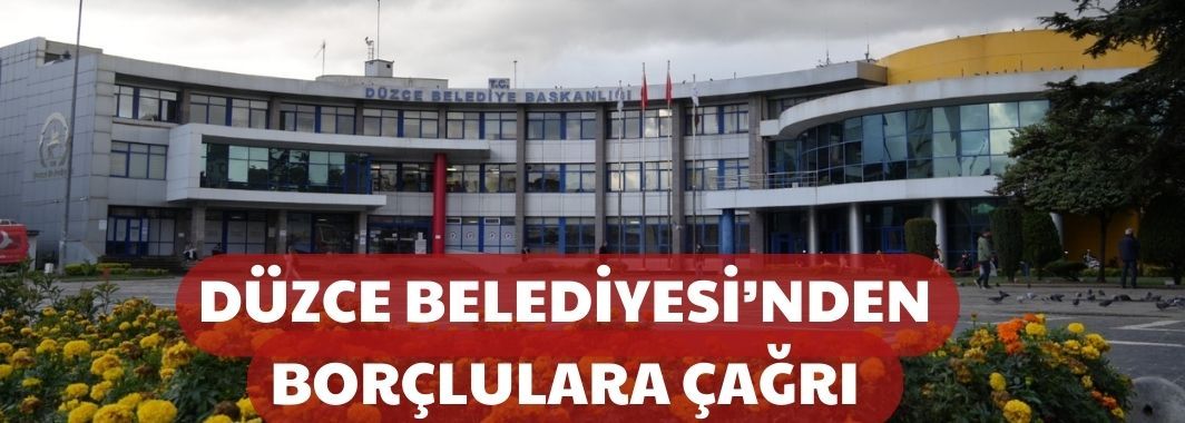 Düzce Belediyesi’nden Borçlulara Çağrı