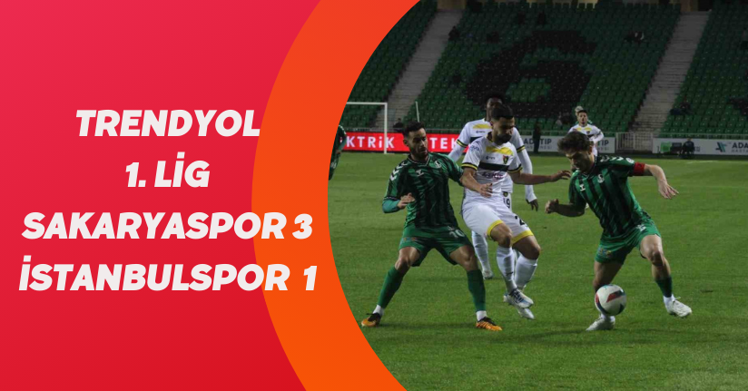 Trendyol 1. Lig: Sakaryaspor: 3 - İstanbulspor: 1